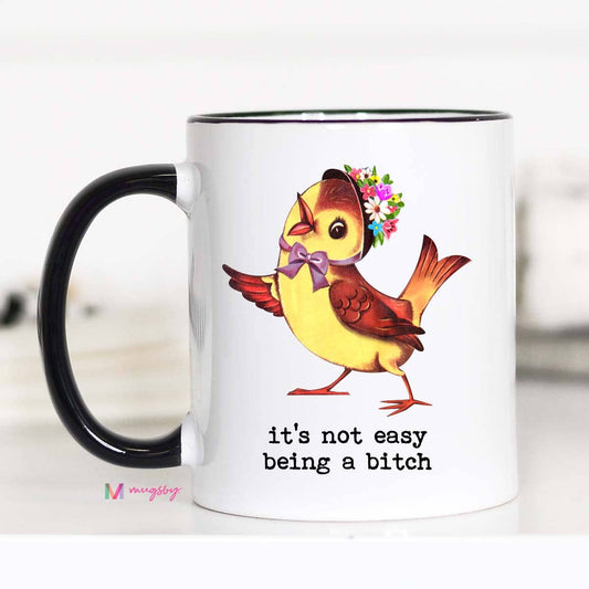 It's Not Easy Being a Bitch Funny Coffee Mug