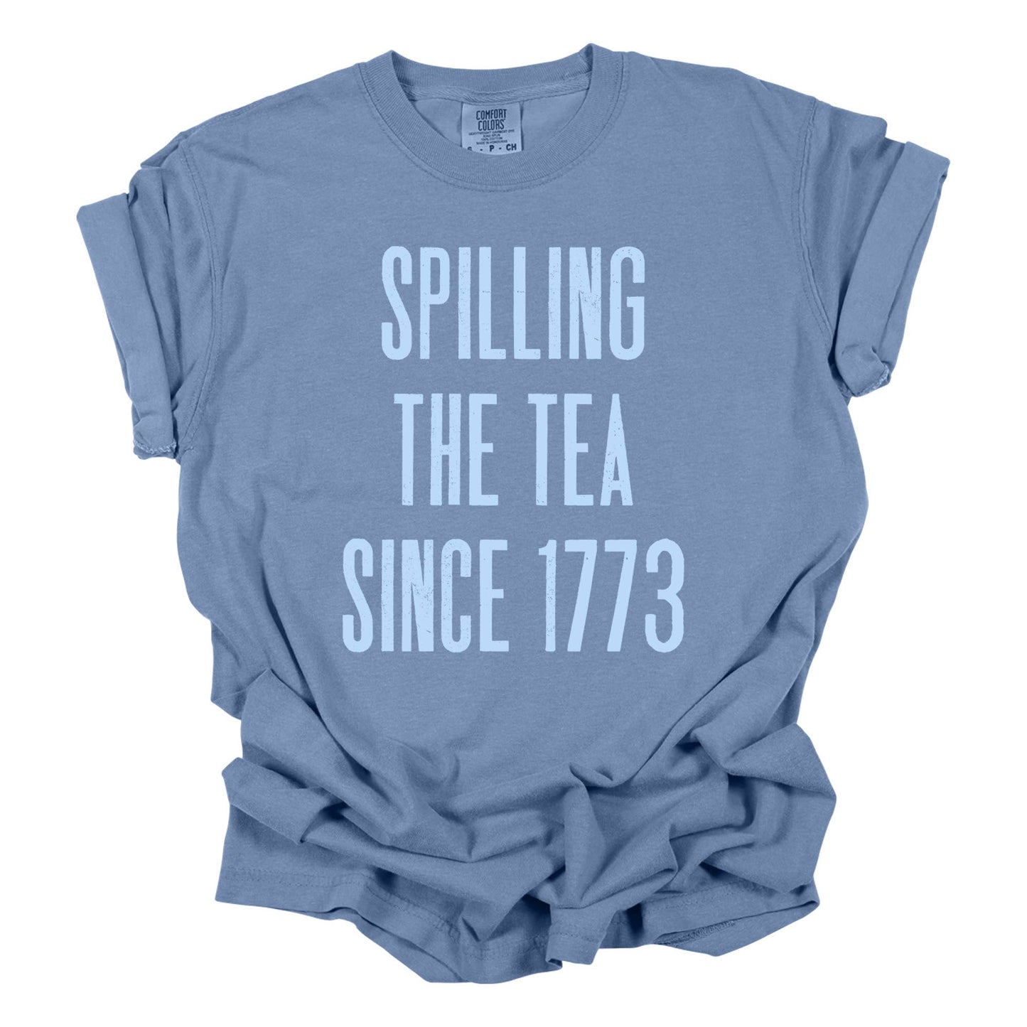 Spilling the Tea Since 1773 Tee